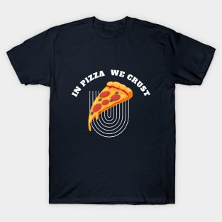 Pizza Lover - In Pizza we crust T-Shirt